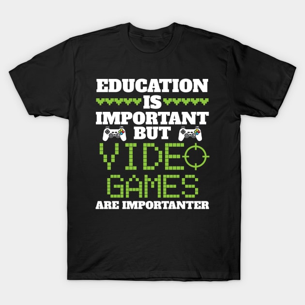 Video Games Are Importanter T-Shirt by TeeShirt_Expressive